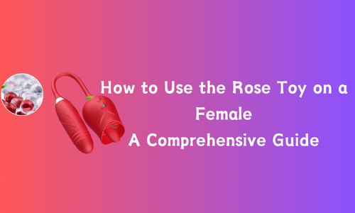 How to Use the Rose Toy on a Female