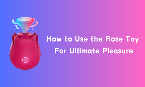 How to Use the Rose Toy