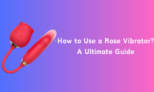 How to Use a Rose Vibrator